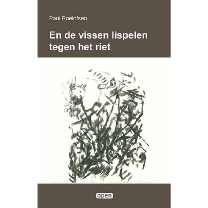 En De Vissen Lispelen Tegen Het Riet - Open - Paul Roelofsen