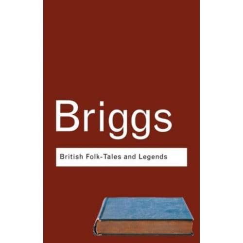 British Folk Tales And Legends - Routledge Classics - Briggs, Katharine