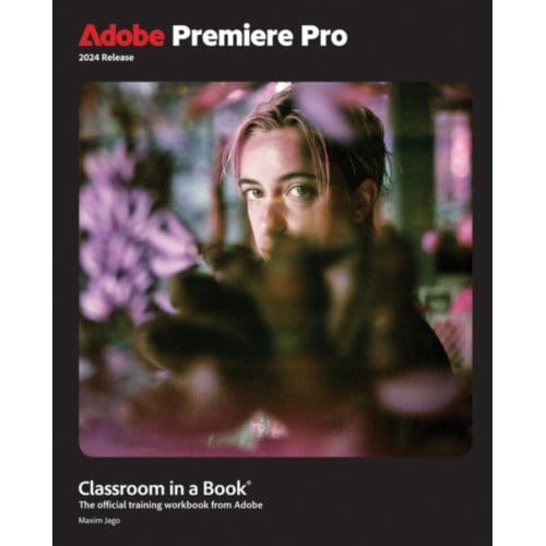 Adobe Premiere Pro Classroom In A Book 2024 Release - Classroom In A Book - Maxim Jago