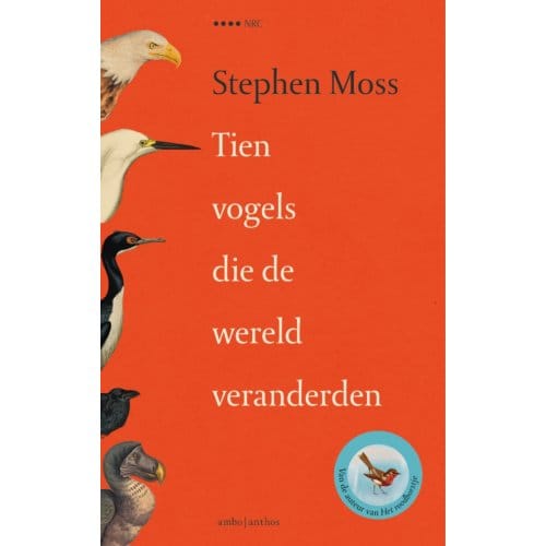 Tien Vogels Die De Wereld Veranderden - Stephen Moss