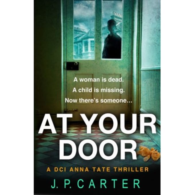 At Your Door - A Dci Anna Tate Crime Thriller - J. P. Carter