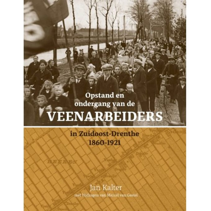 Opstand En Ondergang Van De Veenarbeiders In Zuidoost-Drenthe - J.E. Kalter