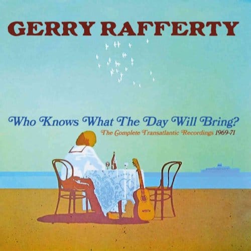 Who Knows What The Day Will Bring? - The Complete Transatlantic Recordings 1969-1971 - Gerry Rafferty