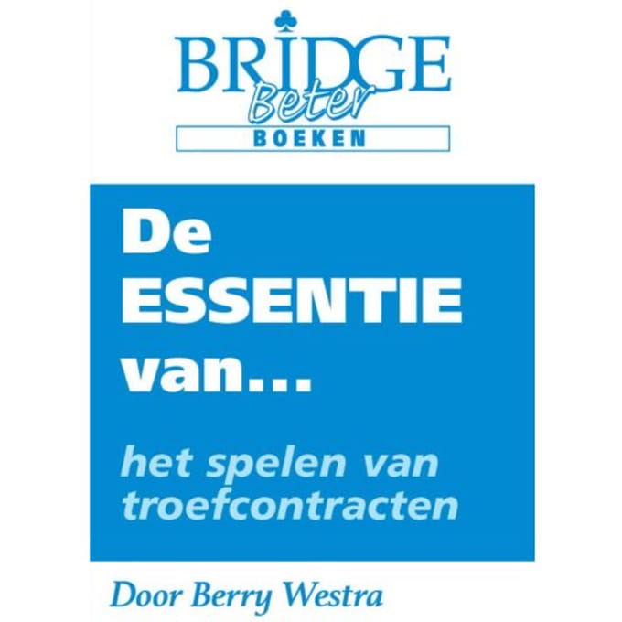 De Essentie Van... Het Spelen Van Troefcontracten - Berry Westra