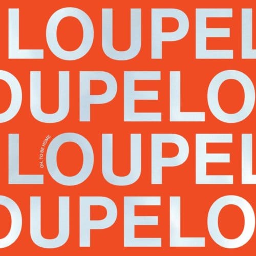 Loupe - Oh, To Be Home (LP)