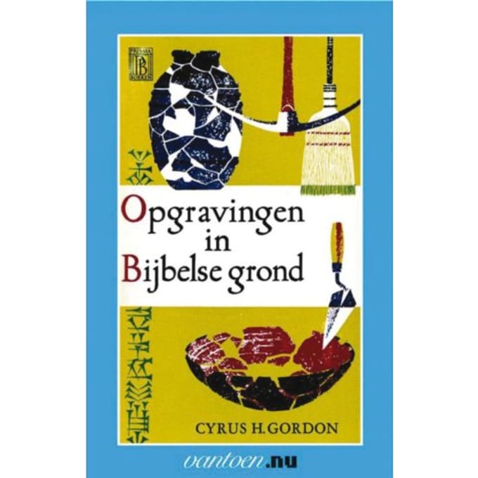 Opgravingen In Bijbelse Grond - Vantoen.Nu - C.H. Gordon