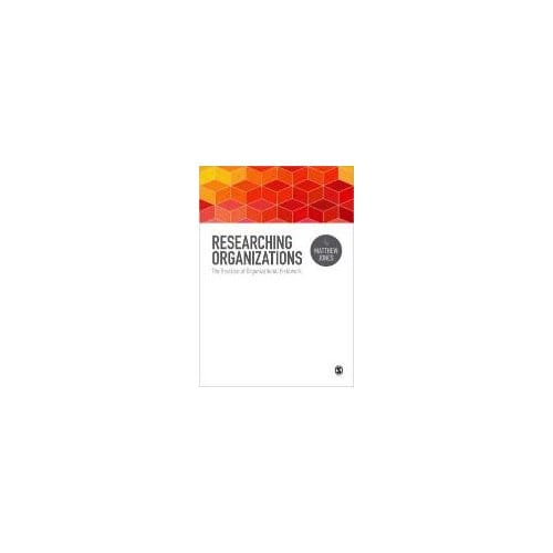 Researching Organizations: The Practice Of Organizational Fieldwork - Jones