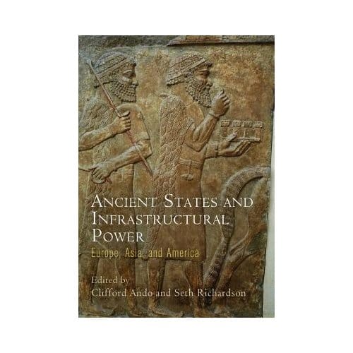 Ancient States And Infrastructural Power - Clifford Ando