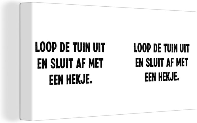 Canvas Schilderij Loop de tuin uit en sluit af - Spreuken - Quotes - 40x20 cm - Wanddecoratie