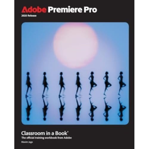 Adobe Premiere Pro Classroom In A Book 2025 Release - Classroom In A Book - Maxim Jago