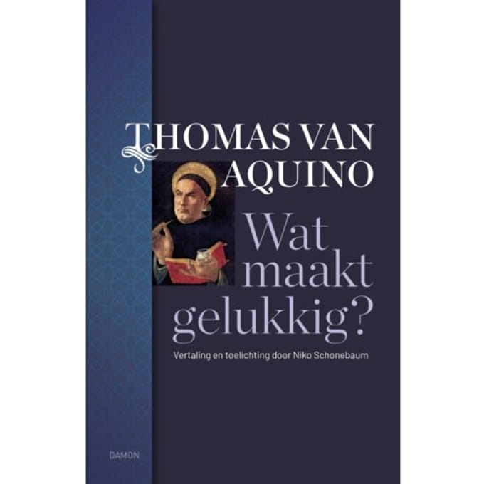 Wat Maakt Gelukkig? - Thomas van Aquino