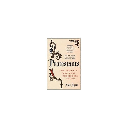 Protestants - Professor Alec Ryrie