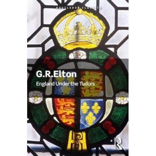 England Under The Tudors - Routledge Classics - Elton, G.R. (Formerly University
