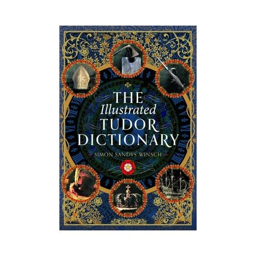 The Illustrated Tudor Dictionary - Simon Sandys-Winsch