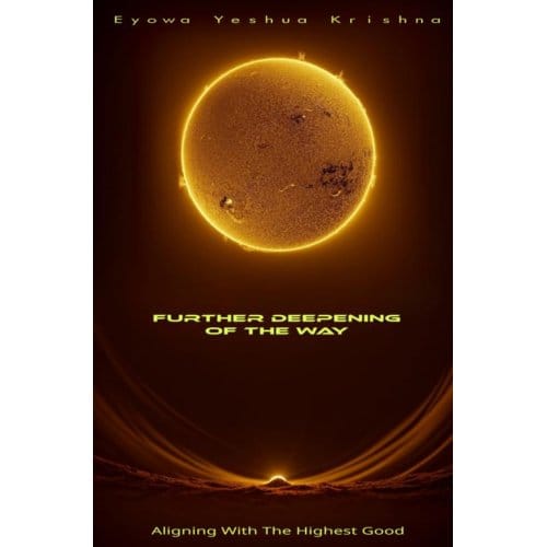 Further Deepening Of The Way - Eyowa Yeshua Krishna
