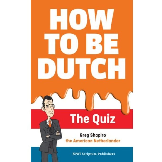 How To Be Dutch - Gregory Scott Shapiro
