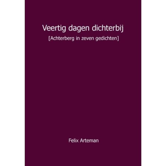 Veertig Dagen Dichterbij - Felix Arteman