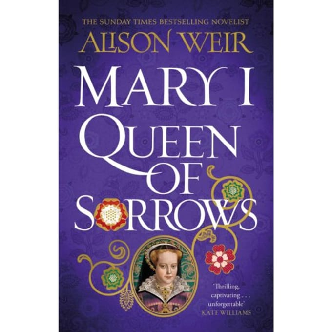 Mary I: Queen Of Sorrows - Alison Weir