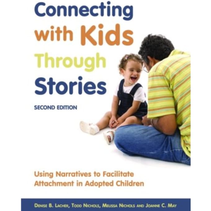 Connecting with kids through stories : using narratives to facilitate attachment in adopted - Melissa Nichols