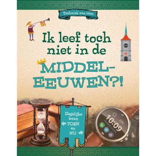 Ik Leef Toch Niet In De Middeleeuwen?! - Techniek Van Toen - Megan Peterson