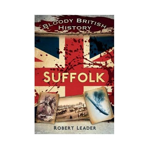 Bloody British History: Suffolk - Leader, Robert