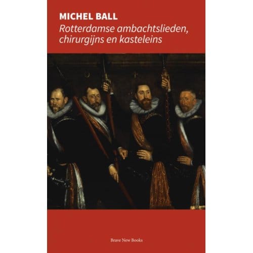 Rotterdamse Ambachtslieden, Chirurgijns En Kasteleins - Michel Ball