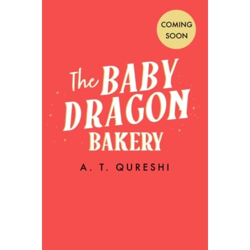 The Baby Dragon Bakery - The Baby Dragon Series - A. T. Qureshi