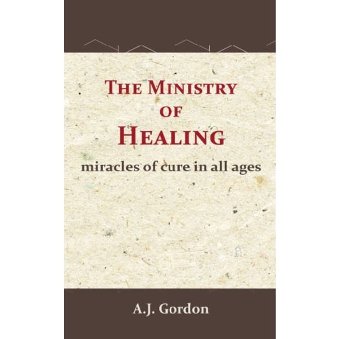 The Ministry Of Healing - A.J. Gordon