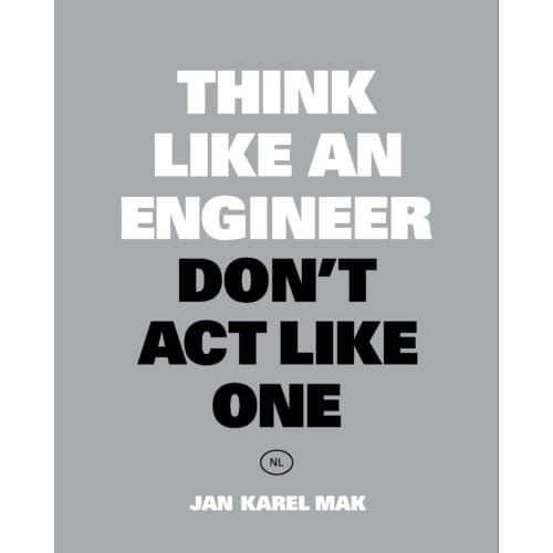 Think Like An Engineer, Don't Act Like One - Jan Karel Mak
