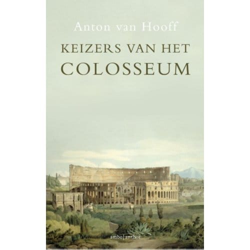 Keizers Van Het Colosseum - Anton van Hooff