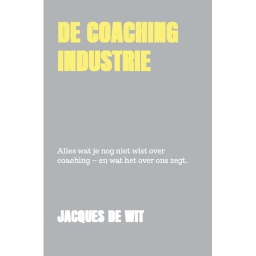 De Coaching Industrie - Jacques De Wit