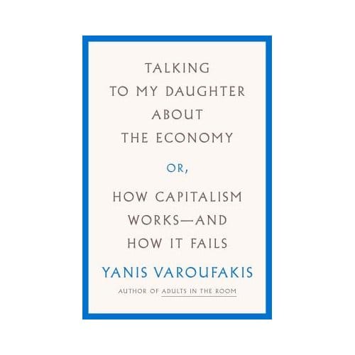 Talking To My Daughter About The Economy - YANIS VAROUFAKIS