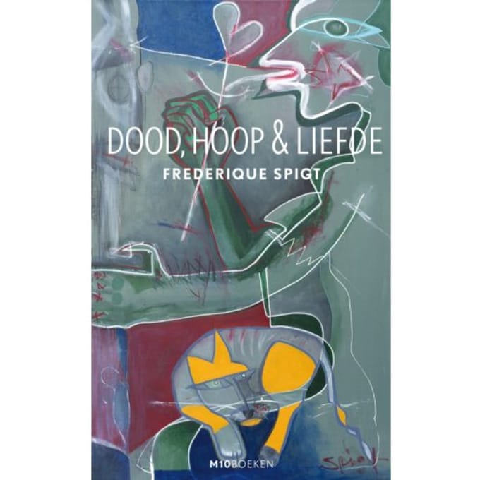 Dood, Hoop & Liefde - Frederique Spigt