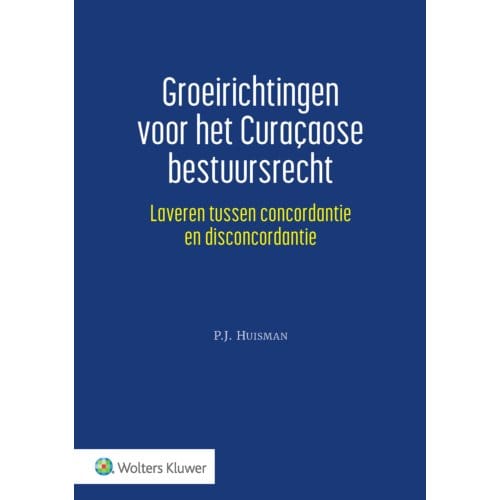Groeirichtingen Voor Het Curaçaose Bestuursrecht - P.J. Huisman