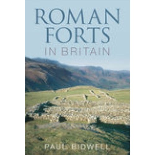 Roman Forts In Britain - Paul Bidwell