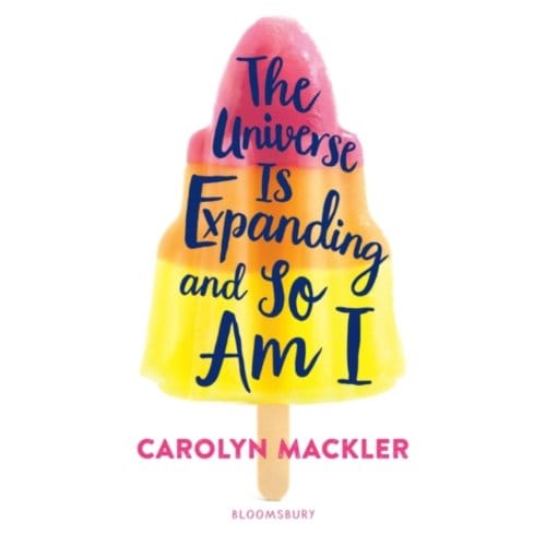 The Universe Is Expanding And So Am I - Carolyn Mackler