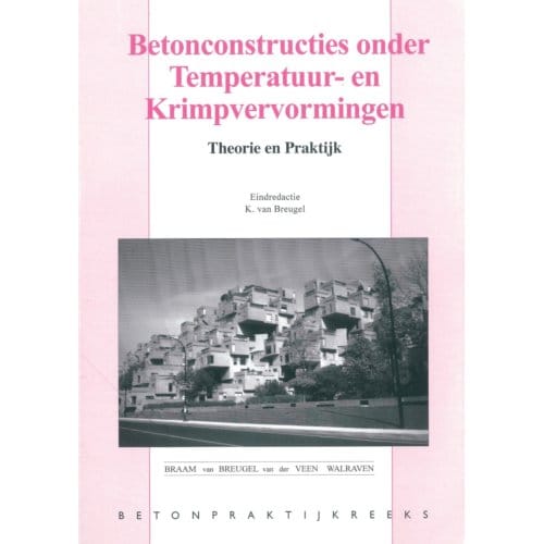 Betonconstructies Onder Temperatuur- En Krimpvervorming - Betonpraktijk Reeks - K. van Breugel