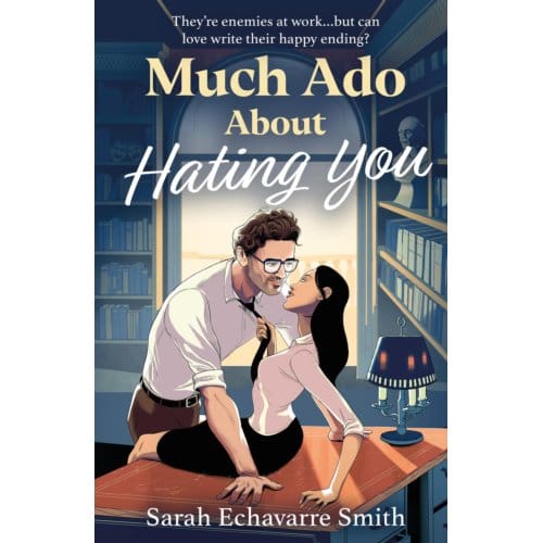 Much Ado About Hating You - Sarah Echavarre Smith