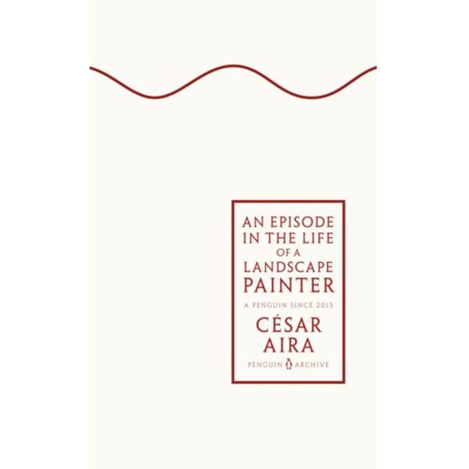 An Episode In The Life Of A Landscape Painter - Penguin Archive - Cesar Aira