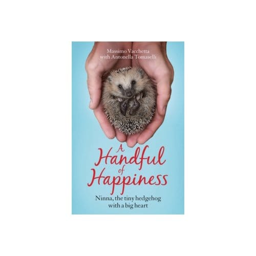 A handful of happiness : ninna, the tiny hedgehog with a big heart - Massimo Vacchetta