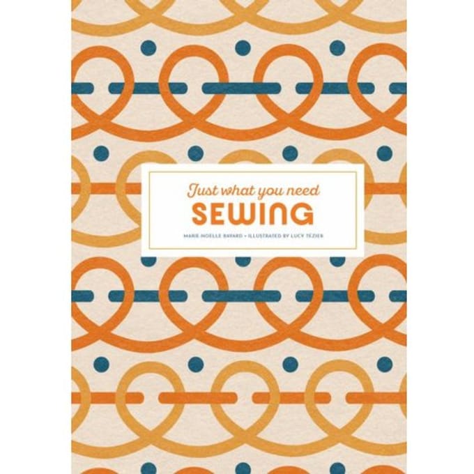 Sewing: Just What You Need - Marie-Noelle Bayard