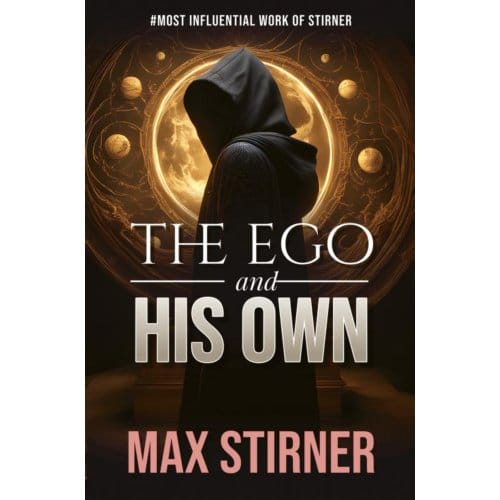 The Ego And His Own - Max Stirner