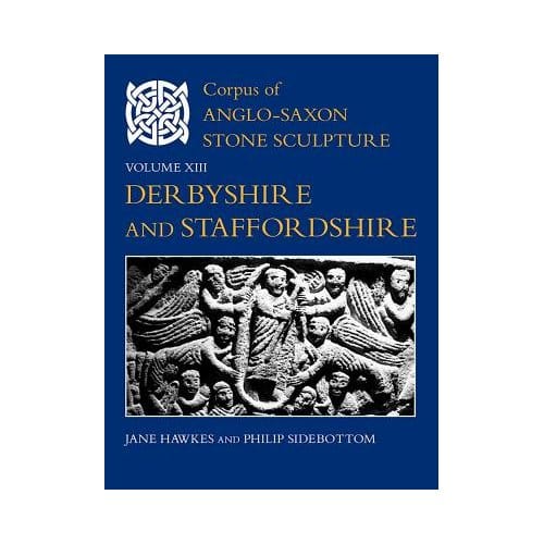 Corpus Of Anglo-Saxon Stone Sculpture, Volume Xiii - Jane Hawkes