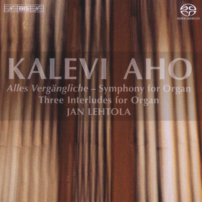 Jan Lehtola - Aho: Alles Vergängeliche, Three Interludes For Organ (SACD)