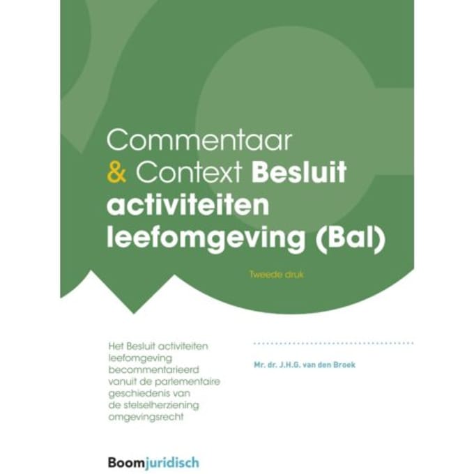 Commentaar & Context Besluit Activiteiten Leefomgeving (Bal) - Commentaar & Context - J.H.G. van den Broek