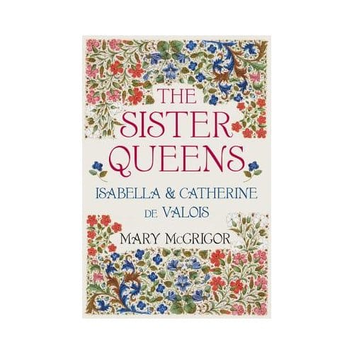The Sister Queens - Mary McGrigor