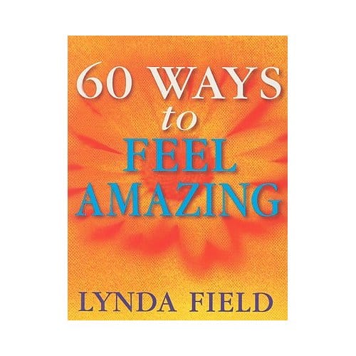 60 Ways To Feel Amazing - Field, Lynda