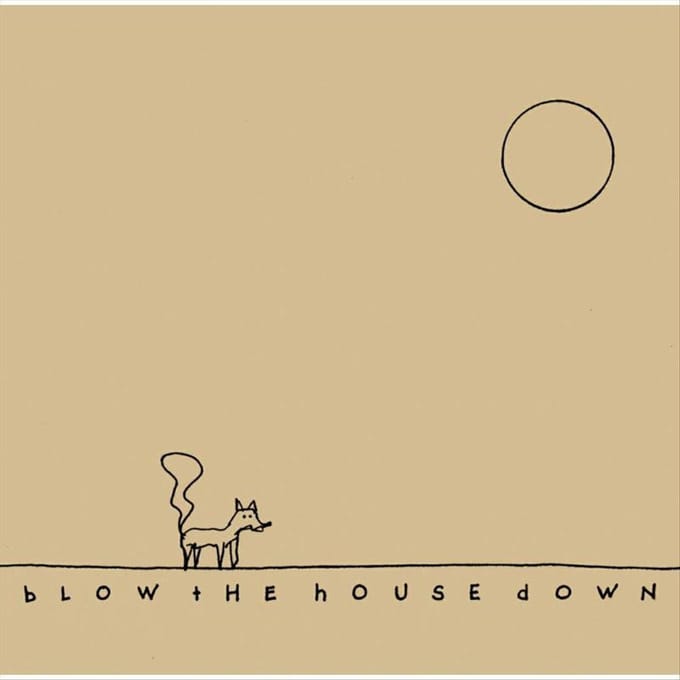 Blow The House Down