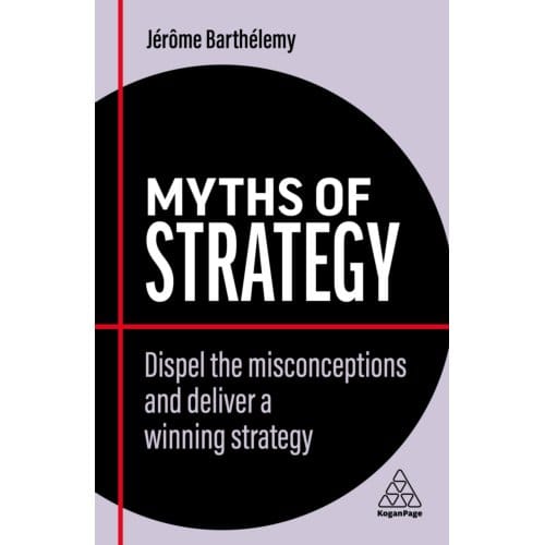 Myths Of Strategy - Business Myths - Jerome Barthelemy
