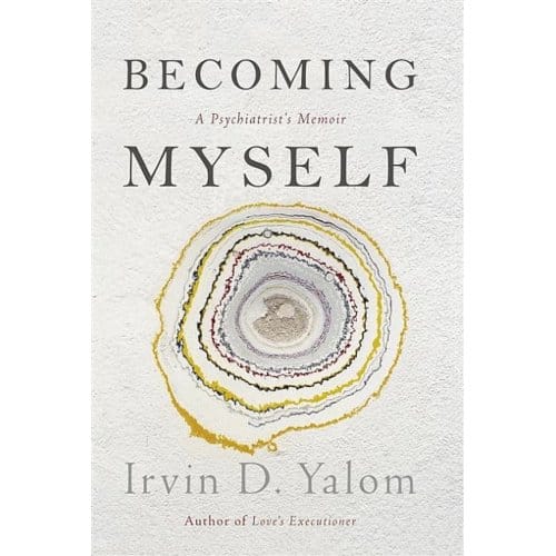 Becoming myself : a psychiatrist's memoir - Irvin D. Yalom